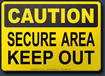 Caution Secure Area Keep Out Sign