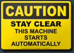 Caution Stay Clear This Machine Starts Automatically Sign